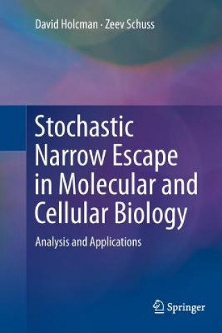 Livre Stochastic Narrow Escape in Molecular and Cellular Biology David Holcman