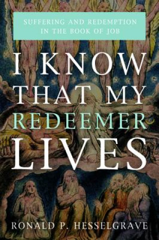 Kniha I Know That My Redeemer Lives Ronald P. Hesselgrave