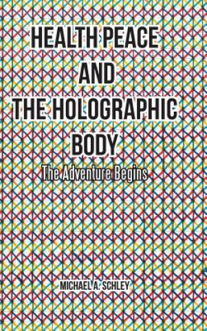 Kniha Health Peace and the Holographic Body Michael a. Schley