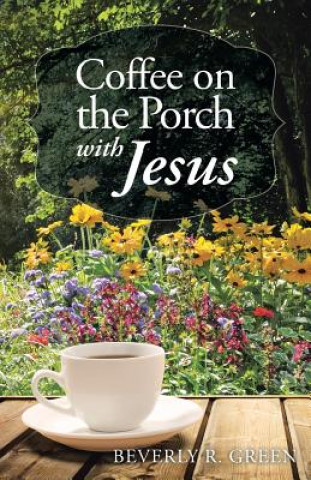 Carte Coffee on the Porch with Jesus Beverly R. Green