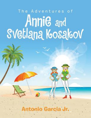 Carte Adventures of Annie and Svetlana Kosakov Antonio Garcia Jr