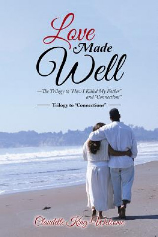 Carte Love Made Well-The Trilogy to How I Killed My Father and Connections Claudette King-Welcome