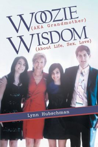 Könyv Woozie (Aka Grandmother) Wisdom (About Life, Sex, Love) Lynn Hubschman
