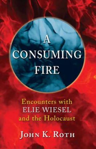 Kniha Consuming Fire John K. Roth