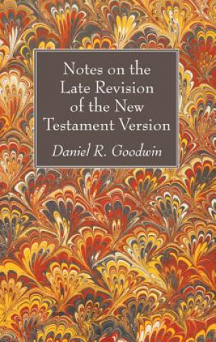 Knjiga Notes on the Late Revision of the New Testament Version Daniel R. Goodwin