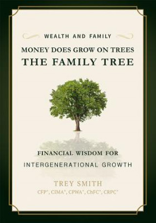 Carte Money Does Grow on Trees: The Family Tree: Financial Wisdom for Intergenerational Growth Trey Smith