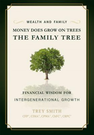 Kniha Money Does Grow on Trees: The Family Tree: Financial Wisdom for Intergenerational Growth Trey Smith