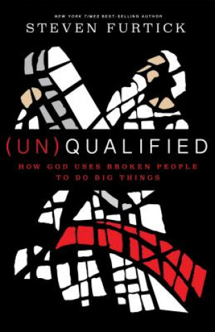 Kniha (Un)qualified: How God Uses Broken People to Do Big Things Steven Furtick