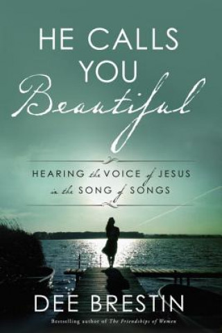 Book He Calls you Beautiful: Hearing the Voice of Jesus in the Song of Songs Dee Brestin