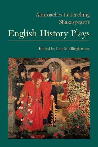 Książka Approaches to Teaching Shakespeare's English History Plays Laurie Ellinghausen