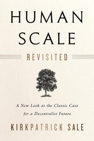 Kniha Human Scale Revisited Kirkpatrick Sale