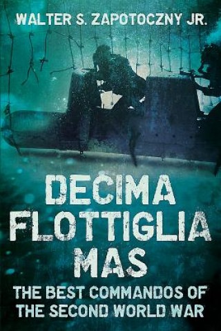 Kniha Decima Flottiglia Mas Walter S Zapotoczny Jr