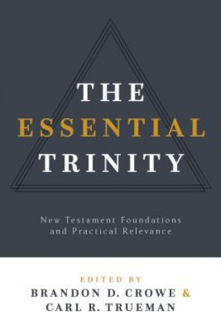 Boek The Essential Trinity: New Testament Foundations and Practical Relevance Brandon D. Crowe