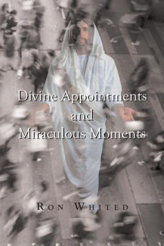 Книга Divine Appointments and Miraculous Moments Ron Whited