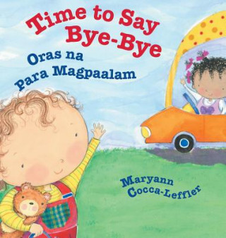 Kniha Time to Say Bye-Bye / Oras na Para Magpaalam Maryann Cocca-Leffler