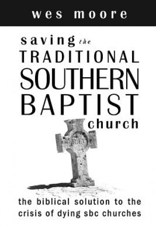 Könyv Saving the Traditional Southern Baptist Church Wesley Hugh Moore