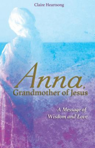 Carte Anna, Grandmother of Jesus Claire Heartsong
