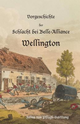 Книга Vorgeschichte der Schlacht bei Belle-Alliance Julius Von Pflugk-Harttung