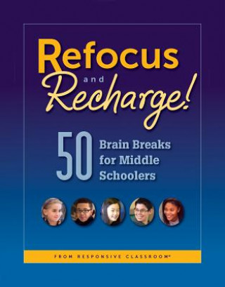 Kniha Refocus and Recharge! 50 Brain Breaks for Middle Schoolers Responsive Classroom