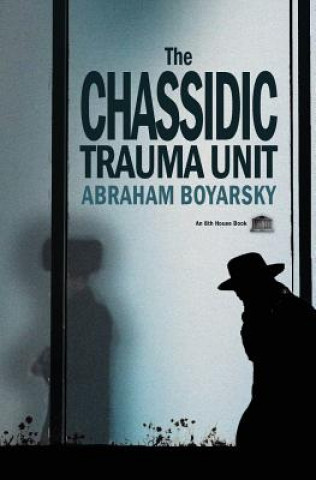 Książka Chassidic Trauma Unit Abraham Boyarsky