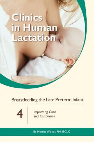 Kniha Clinics in Human Lactation: Breastfeeding the Late Preterm Infants: v. 4 Marsha Walker