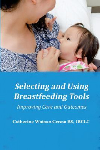 Libro Selecting and Using Breastfeeding Tools Catherine Watson Genna