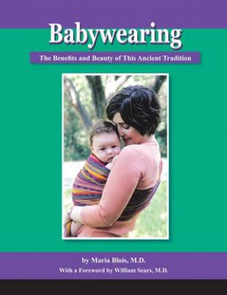 Knjiga Babywearing: The Benefits and Beauty of This Ancient Tradition Maria Blois