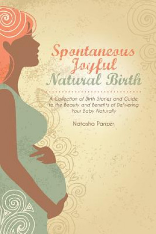 Kniha Spontaneous Joyful Natural Birth Natasha Panzer