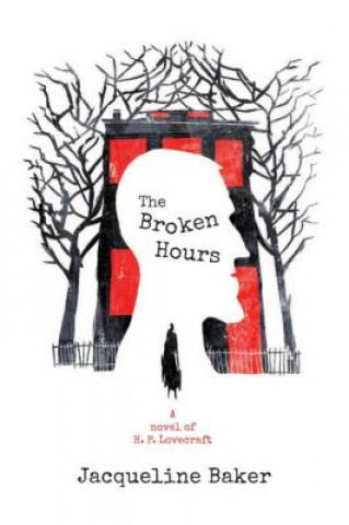 Książka The Broken Hours: A Novel of H.P. Lovecraft Jacqueline Baker