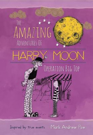 Książka Amazing Adventures of Harry Moon Operation Big Top Mark Andrew Poe