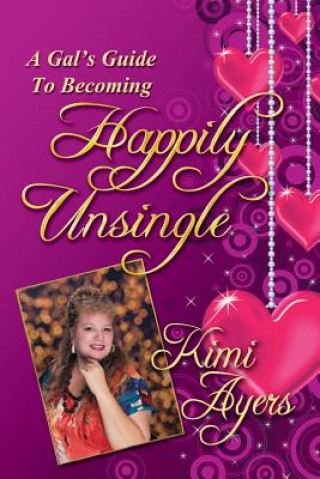 Könyv A Gal's Guide to Becoming Happily Unsingle Kimi Ayers