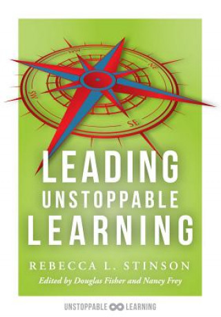 Kniha Leading Unstoppable Learning: Boost Leadership Efficacy and Create a School Climate in Which Teachers Manage Positive Classroom Environments Rebecca L. Stinson