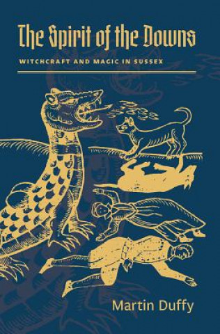 Könyv The Spirit of the Downs: Witchcraft and Magic in Sussex Martin Duffy