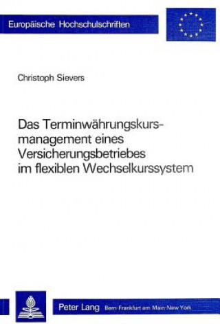 Carte Das Terminwaehrungskursmanagement eines Versicherungsbetriebes im flexiblen Wechselkurssystem Christoph Sievers