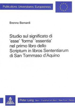 Книга Studio sul significato di 'esse', 'forma', 'essentia' nel primo libro dello scriptum in libros sententiarum di San Tommaso d'Aquino Brenno Bernardi