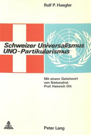 Kniha Schweizer Universalismus, Uno-Partikularismus Rolf Paul Haegler