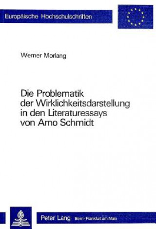 Carte Die Problematik der Wirklichkeitsdarstellung in den Literaturessays von Arno Schmidt Werner Morlang