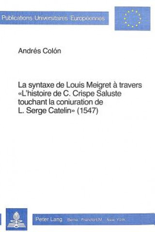 Carte La syntaxe de Louis Meigret a travers Â« l'histoire de C. Crispe Saluste touchant la conjuration de L. Serge CatelinÂ» (1547) Andres Colon