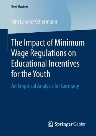 Książka Impact of Minimum Wage Regulations on Educational Incentives for the Youth Kim Leonie Kellermann