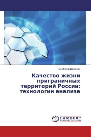 Libro Kachestvo zhizni prigranichnyh territorij Rossii: tehnologii analiza Sjembrika Dagbaeva