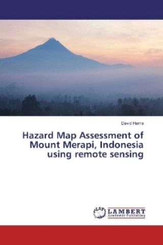 Kniha Hazard Map Assessment of Mount Merapi, Indonesia using remote sensing David Harris