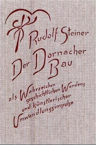 Книга Der Dornacher Bau als Wahrzeichen geschichtlichen Werdens und künstlerischer Umwandlungsimpulse Rudolf Steiner