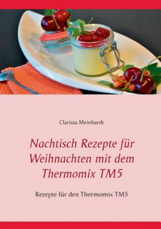 Książka Nachtisch Rezepte fur Weihnachten mit dem Thermomix TM5 Clarissa Meinhardt