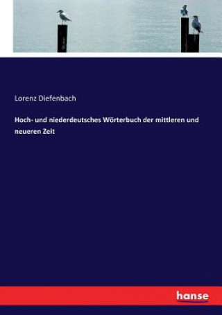 Kniha Hoch- und niederdeutsches Woerterbuch der mittleren und neueren Zeit LORENZ DIEFENBACH