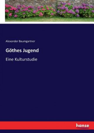 Könyv Goethes Jugend ALEXAND BAUMGARTNER