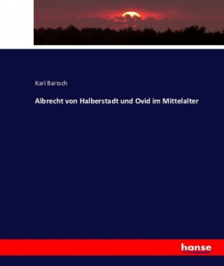Carte Albrecht von Halberstadt und Ovid im Mittelalter Karl Bartsch