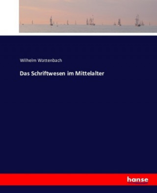 Knjiga Das Schriftwesen im Mittelalter Wilhelm Wattenbach