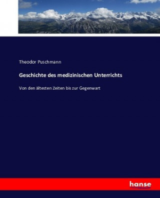 Book Geschichte des medizinischen Unterrichts Theodor Puschmann