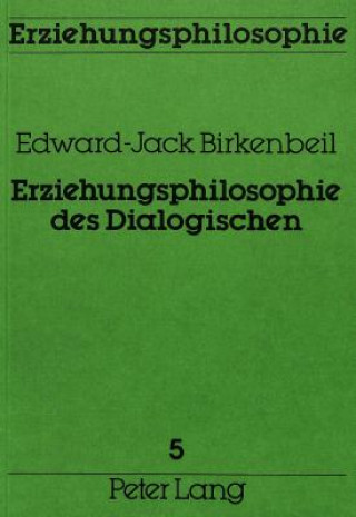 Kniha Erziehungsphilosophie des Dialogischen Edward-Jack Birkenbeil