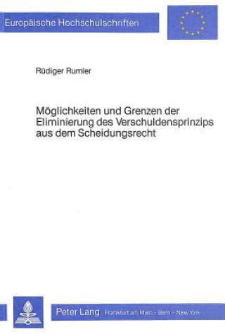 Kniha Moeglichkeiten und Grenzen der Eliminierung des Verschuldensprinzips aus dem Scheidungsrecht Rüdiger Rumler